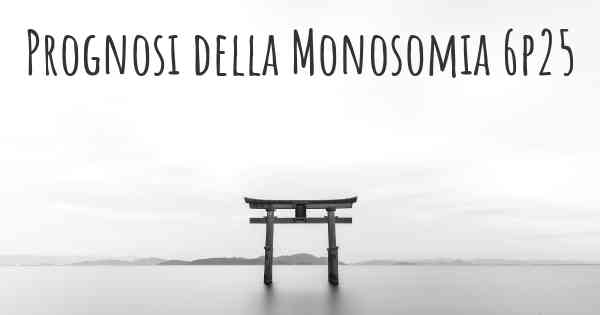 Prognosi della Monosomia 6p25