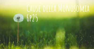 Cause della Monosomia 6p25
