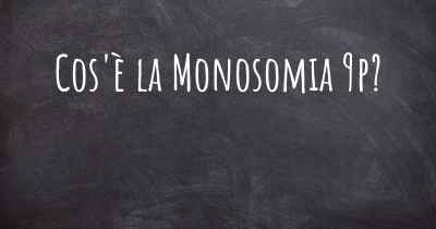 Cos'è la Monosomia 9p?