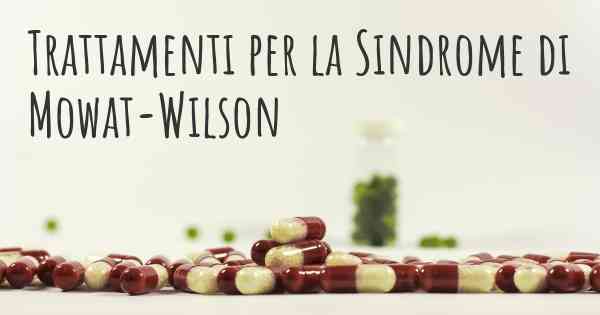 Trattamenti per la Sindrome di Mowat-Wilson