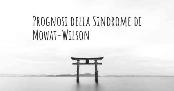 Prognosi della Sindrome di Mowat-Wilson