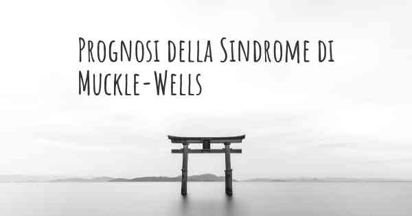 Prognosi della Sindrome di Muckle-Wells