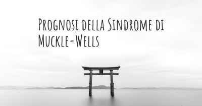 Prognosi della Sindrome di Muckle-Wells