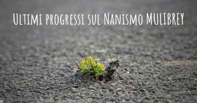 Ultimi progressi sul Nanismo MULIBREY