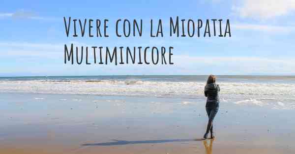 Vivere con la Miopatia Multiminicore