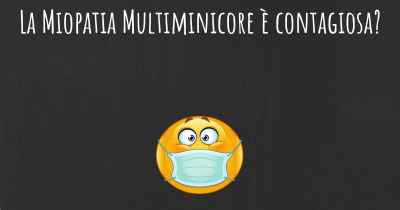 La Miopatia Multiminicore è contagiosa?