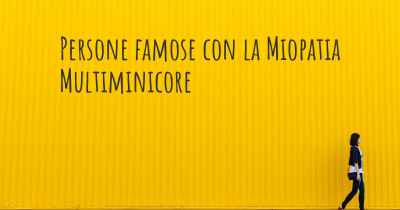 Persone famose con la Miopatia Multiminicore