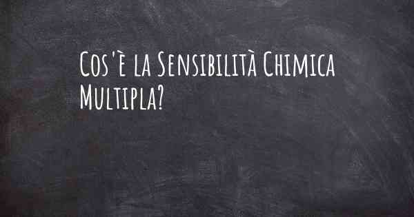 Cos'è la Sensibilità Chimica Multipla?