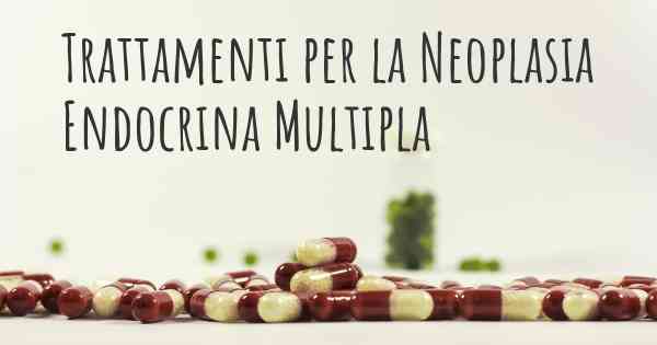 Trattamenti per la Neoplasia Endocrina Multipla