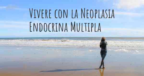 Vivere con la Neoplasia Endocrina Multipla