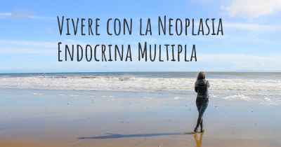 Vivere con la Neoplasia Endocrina Multipla