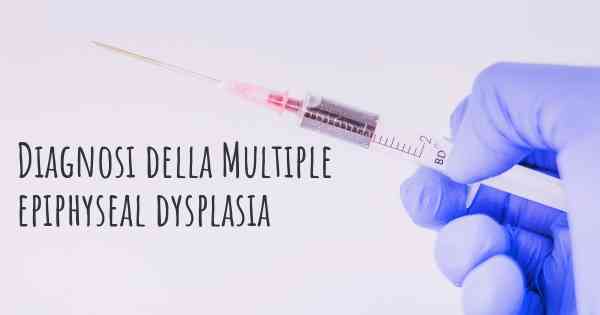 Diagnosi della Multiple epiphyseal dysplasia