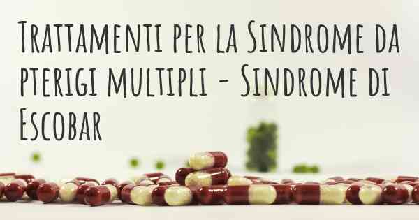 Trattamenti per la Sindrome da pterigi multipli - Sindrome di Escobar