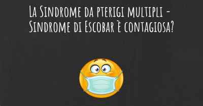 La Sindrome da pterigi multipli - Sindrome di Escobar è contagiosa?