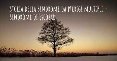 Storia della Sindrome da pterigi multipli - Sindrome di Escobar