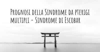 Prognosi della Sindrome da pterigi multipli - Sindrome di Escobar