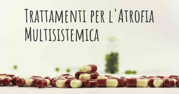 Trattamenti per l'Atrofia Multisistemica