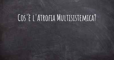 Cos'è l'Atrofia Multisistemica?