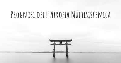 Prognosi dell'Atrofia Multisistemica