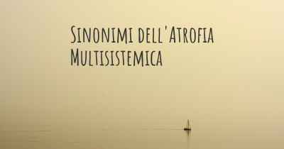 Sinonimi dell'Atrofia Multisistemica