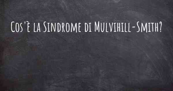 Cos'è la Sindrome di Mulvihill-Smith?
