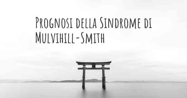 Prognosi della Sindrome di Mulvihill-Smith