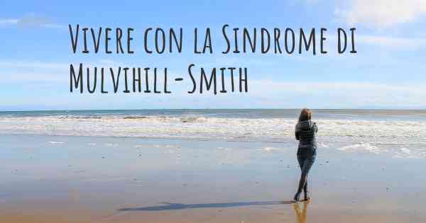 Vivere con la Sindrome di Mulvihill-Smith