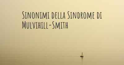 Sinonimi della Sindrome di Mulvihill-Smith