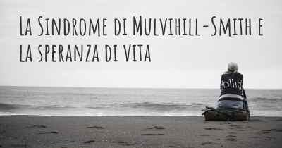 La Sindrome di Mulvihill-Smith e la speranza di vita