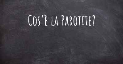 Cos'è la Parotite?