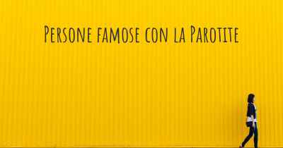 Persone famose con la Parotite