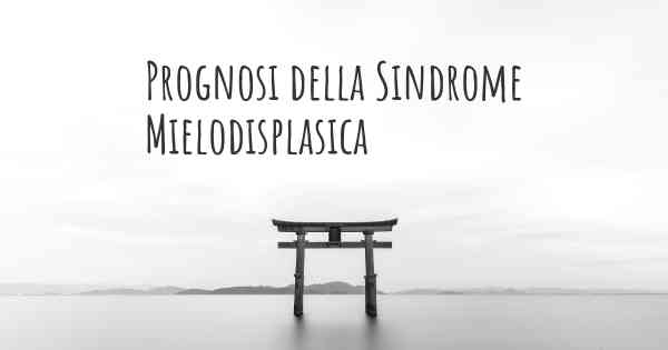 Prognosi della Sindrome Mielodisplasica