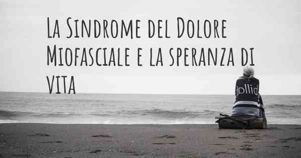 La Sindrome del Dolore Miofasciale e la speranza di vita