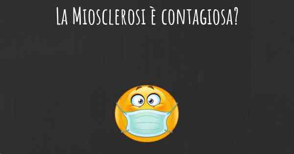 La Miosclerosi è contagiosa?