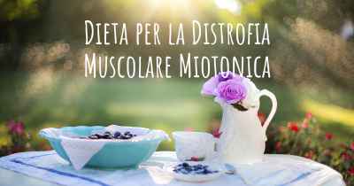 Dieta per la Distrofia Muscolare Miotonica