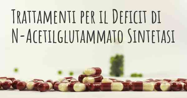 Trattamenti per il Deficit di N-Acetilglutammato Sintetasi