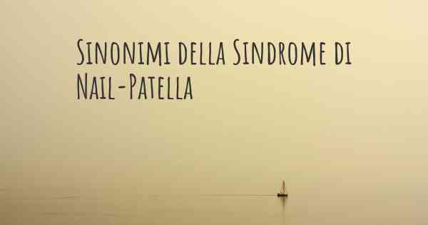 Sinonimi della Sindrome di Nail-Patella