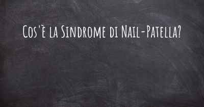 Cos'è la Sindrome di Nail-Patella?
