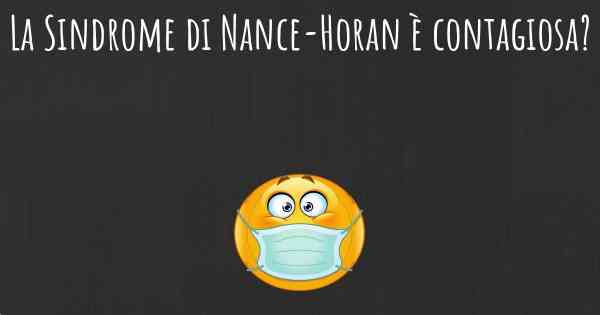 La Sindrome di Nance-Horan è contagiosa?