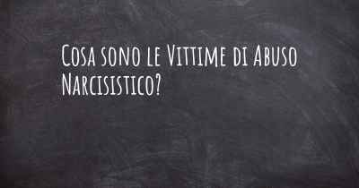 Cosa sono le Vittime di Abuso Narcisistico?