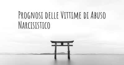 Prognosi delle Vittime di Abuso Narcisistico