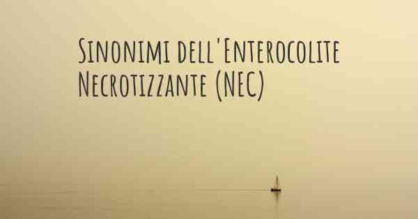 Sinonimi dell'Enterocolite Necrotizzante (NEC)