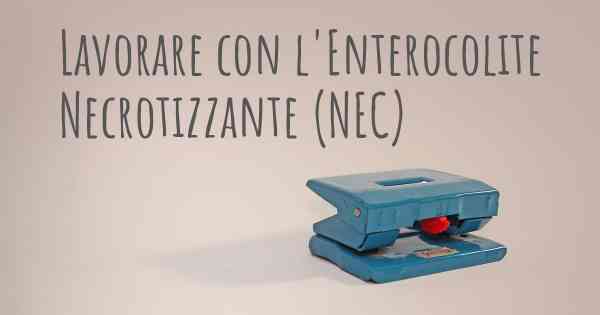 Lavorare con l'Enterocolite Necrotizzante (NEC)