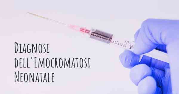 Diagnosi dell'Emocromatosi Neonatale