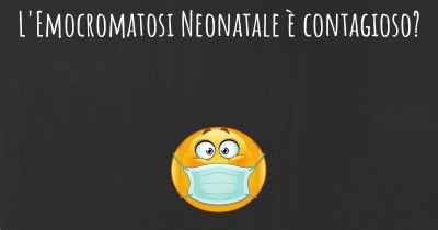 L'Emocromatosi Neonatale è contagioso?