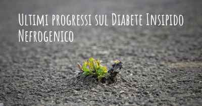 Ultimi progressi sul Diabete Insipido Nefrogenico