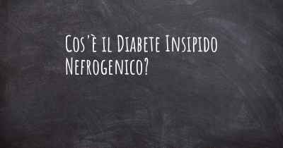 Cos'è il Diabete Insipido Nefrogenico?