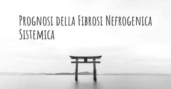 Prognosi della Fibrosi Nefrogenica Sistemica