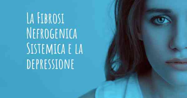 La Fibrosi Nefrogenica Sistemica e la depressione