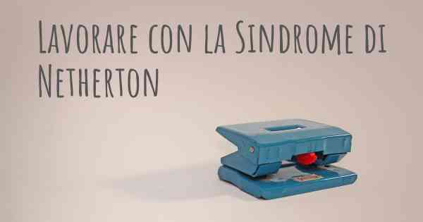 Lavorare con la Sindrome di Netherton